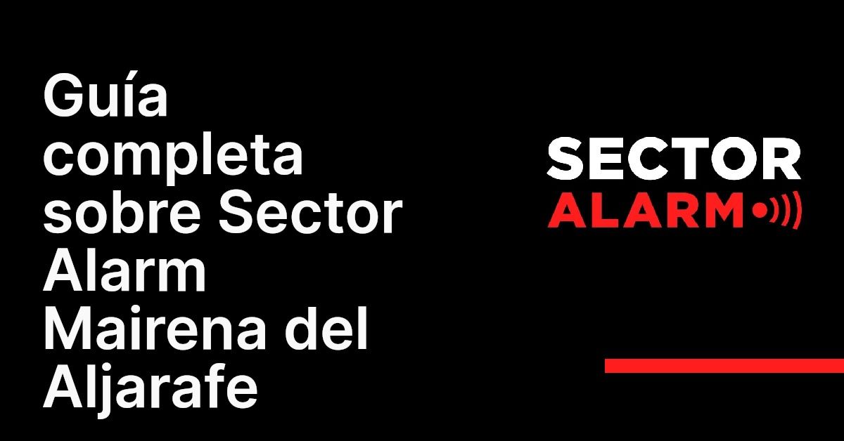 Guía completa sobre Sector Alarm Mairena del Aljarafe